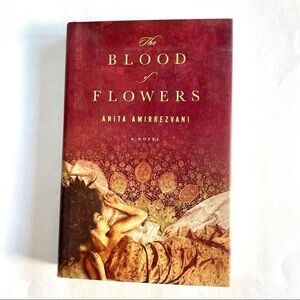 The Blood of Flowers Novel by Anita Amirrezvani Hardcover Book Fiction